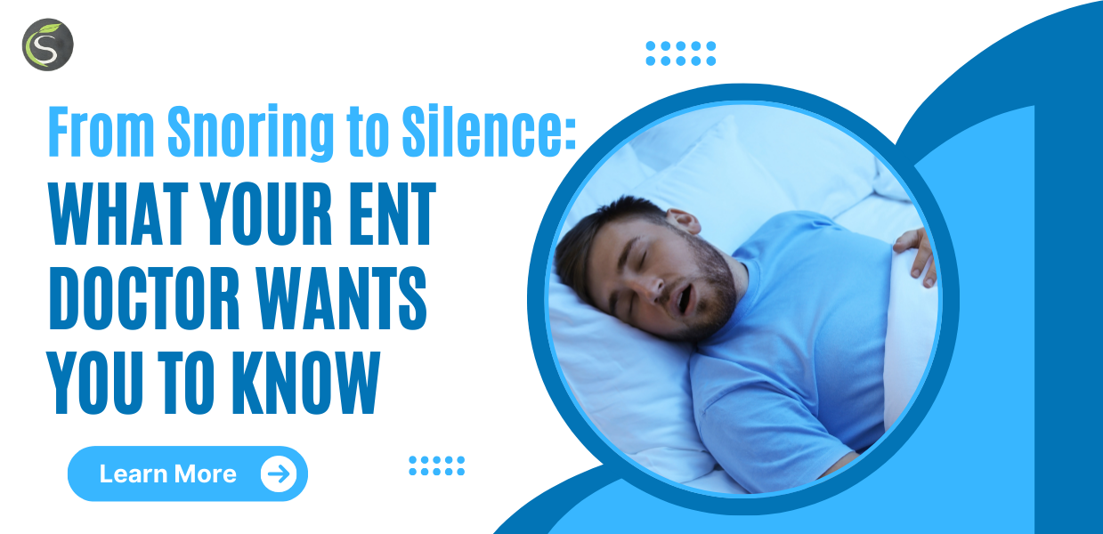 From Snoring to Silence: What Your ENT Doctor Wants You to Know